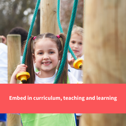 a girl smiling on an obstacle course, text reads "embed in curriculum, teaching and learning"