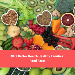 image of healthy food, text reads "nhs better health healthy families: food facts"