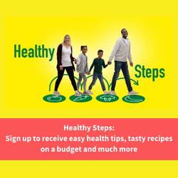 healthy steps logo, text reads "healthy steps: sign up to recieve easy health tips, tasty recipes on a budget and much more"