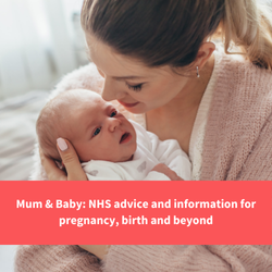 mother and baby, text reads "mum an dbaby: nhs advice and info for pregnancy, birth and beyond"