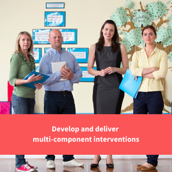 4 teachers smile at camera, text reads "develop and deliver multi-component interventions"