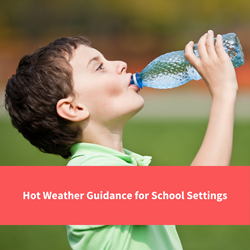 child drinking water, text reads "hot weather guidance"