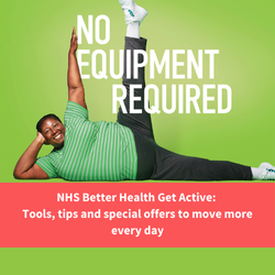 woman stretching, words reads "No equipment required" and "nhs better health get active: tools, tips and special offers to move more every day"