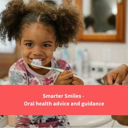 girl holding toothbrush, text reads "smarter smiles - oral health advice and guidance"