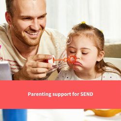 father blowing bubbles with child, text reads "parenting support for SEND"