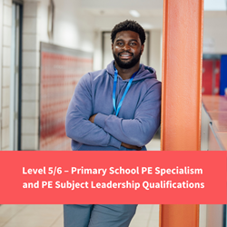 image of a teacher leaning against a wall in school, text reads "level 6/6 - primary school pe specialism and pe subject leadership qualifications