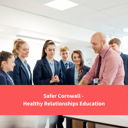 group of secondary students being shown information by teacher, text reads "safer cornwall - healthy relationships education"