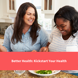 two women talking whilst eating healthy food, text reads "better health:kickstart your health"