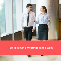 office workers walking and talking, text reads "ted talk: got a meeting take a walk"