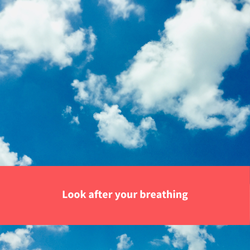 a blue sky with clouds in, text reads "look after breathing"