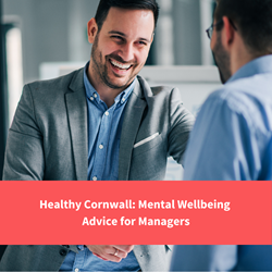 men shaking hands and smiling, text reads "healthy cornwall: mental wellbeing advice for managers"