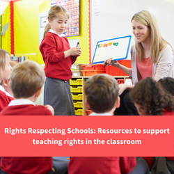 teacher and students, text reads "rights respecting schools:resources to support teaching rights in classrooms"