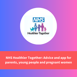 nhs healthier together logo, text reads "nhs healthier together: advice and app for parents, young people and pregnant women"